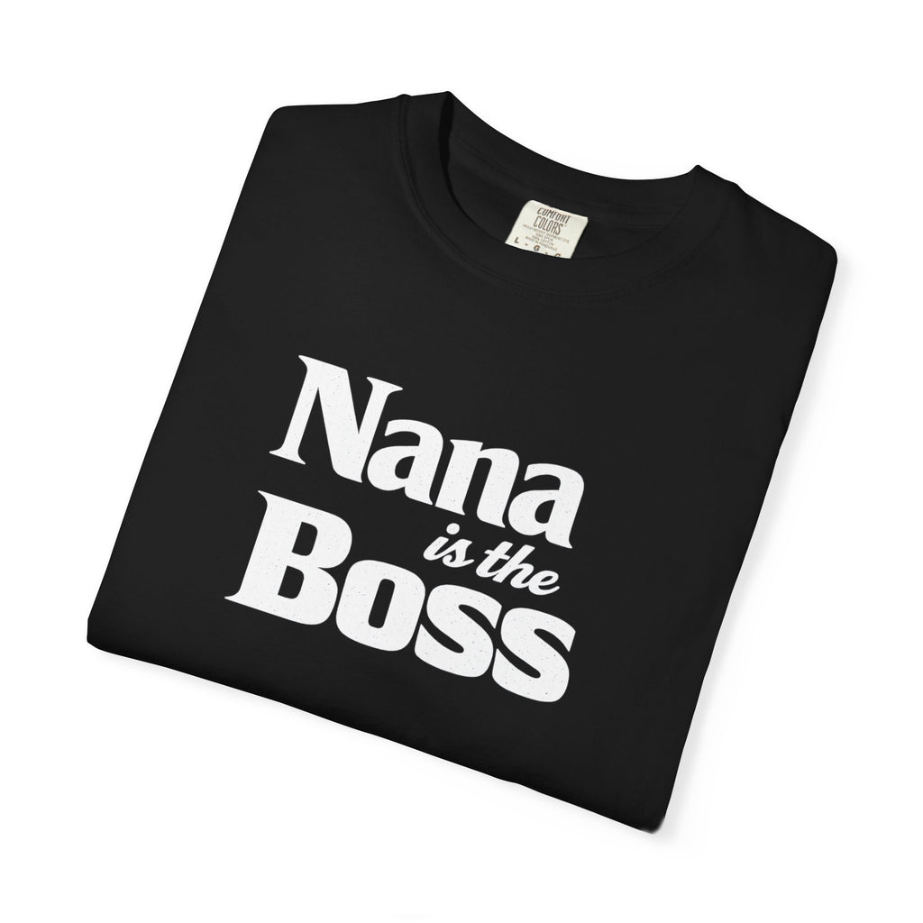 Nana Is the Boss T-Shirt — Funny Grandma Gift Tee