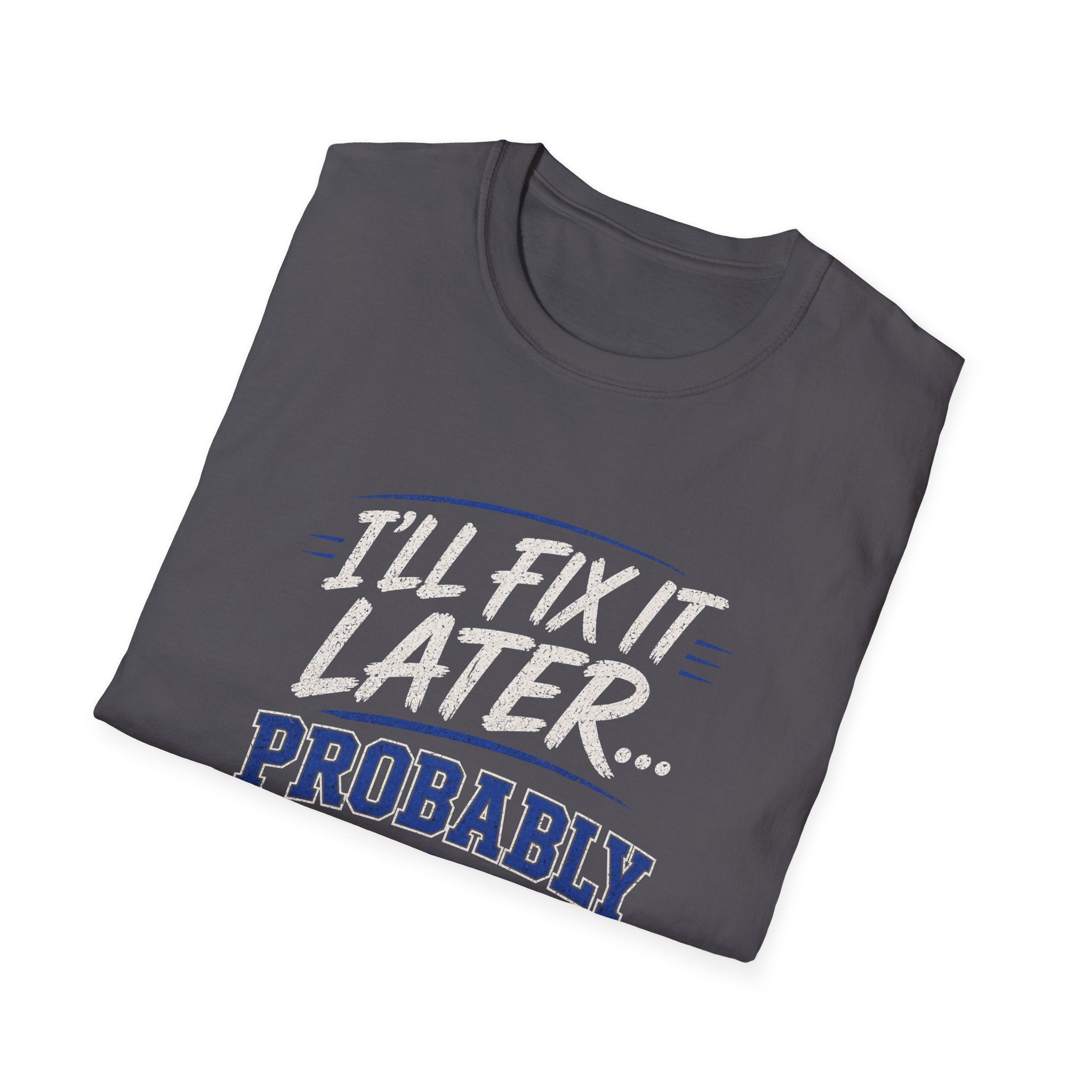 I'll Fix It Later… Probably T-Shirt — Funny Procrastination Tee for Handymen & DIYers