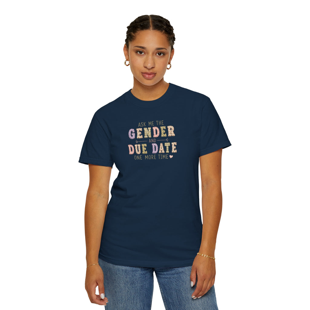Gender Reveal Due Date T-Shirt — "Ask Me the Gender and Due Date One More Time"