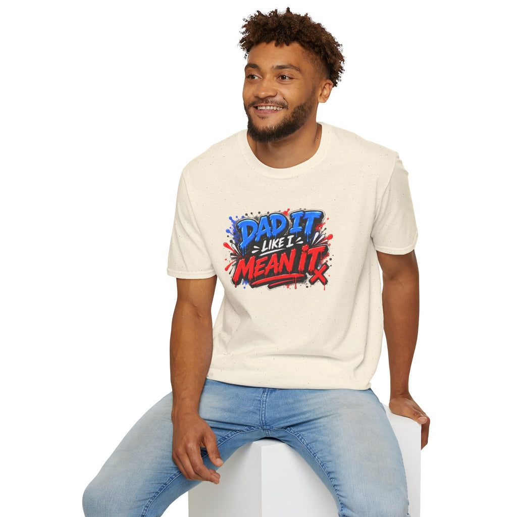 Dad It Like I Mean It T-Shirt