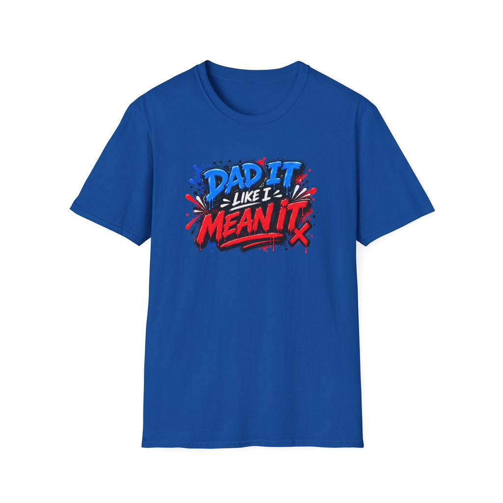 Dad It Like I Mean It T-Shirt