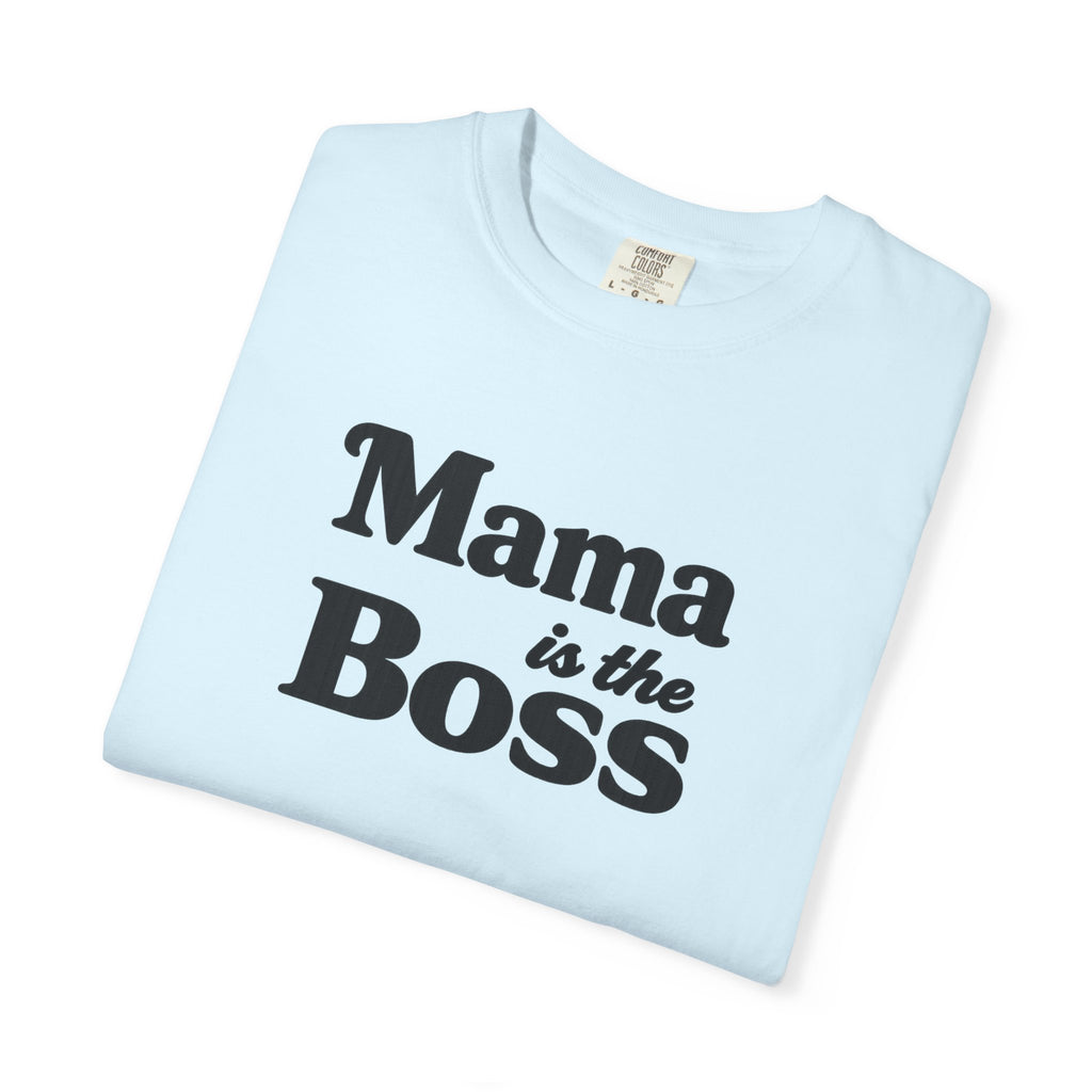 Mama is the Boss T-Shirt — Funny Mom Graphic Tee, Mother's Day Gift