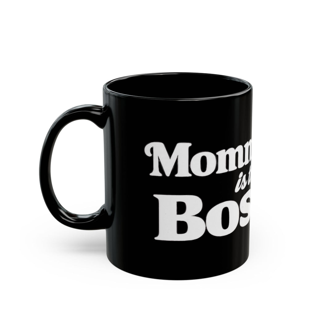 Mommy Is The Boss Mug - Black Coffee Cup for Moms (11oz, 15oz)