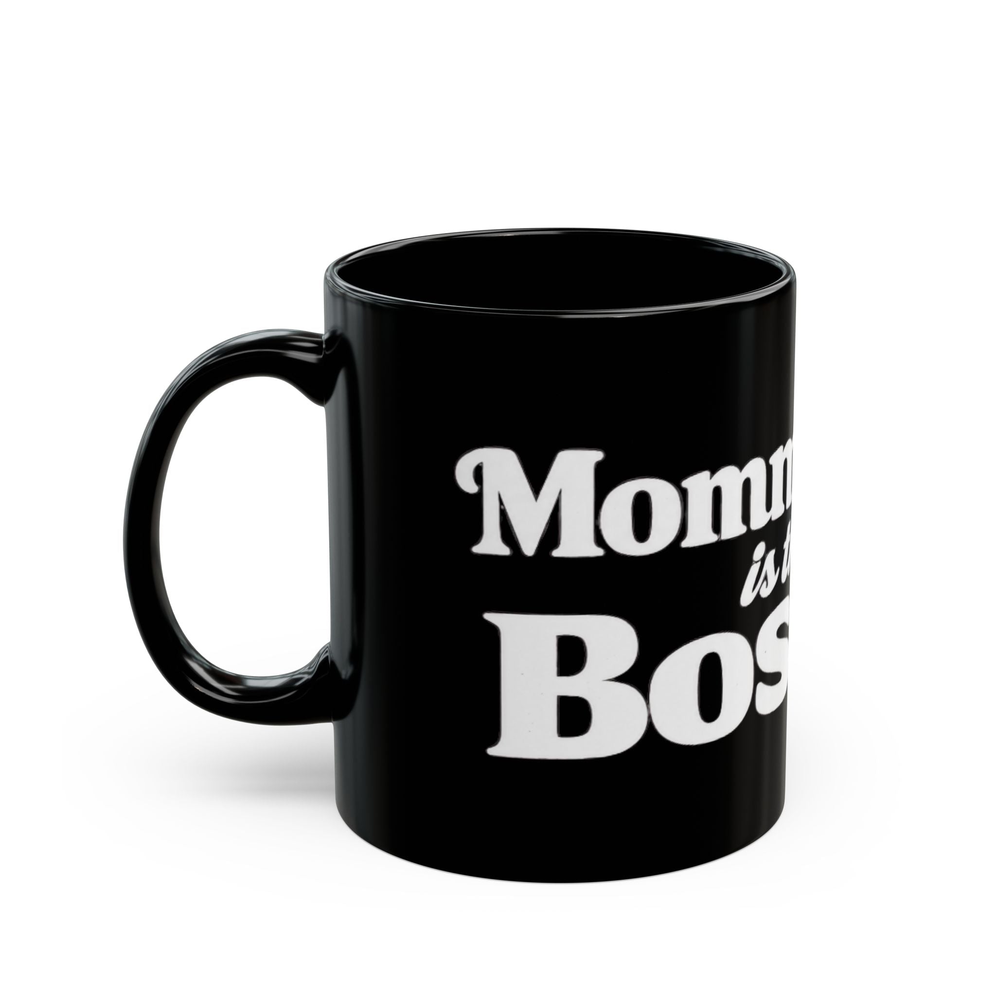 Mommy Is The Boss Mug - Black Coffee Cup for Moms (11oz, 15oz)