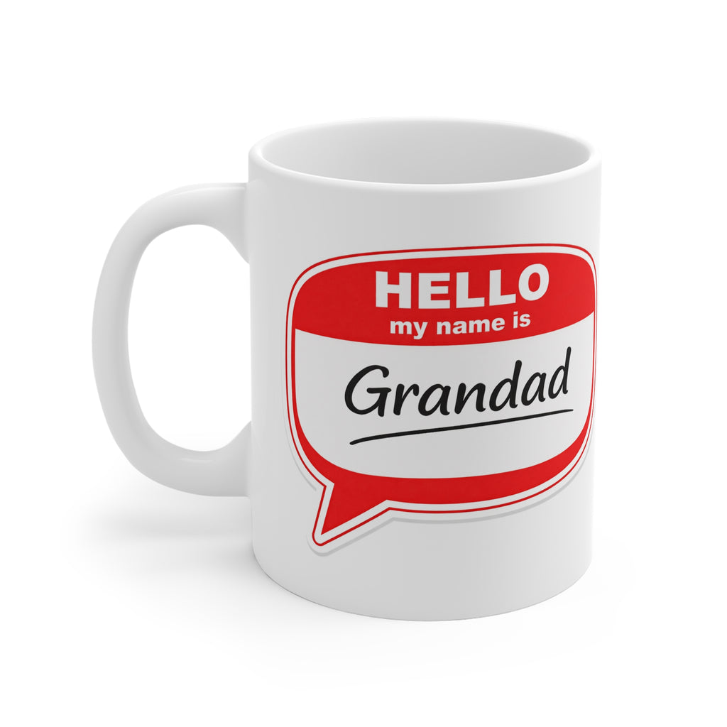 Mug - "Hello My Name Is Grandad" 11oz Coffee Mug — Funny Grandfather Gift for Father’s Day & Birthdays