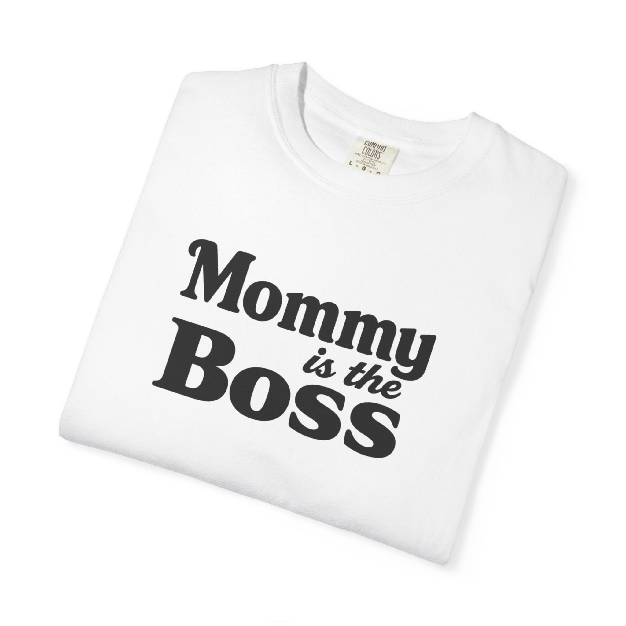 Mommy Is The Boss T-Shirt — Funny Mother's Day Tee for Moms
