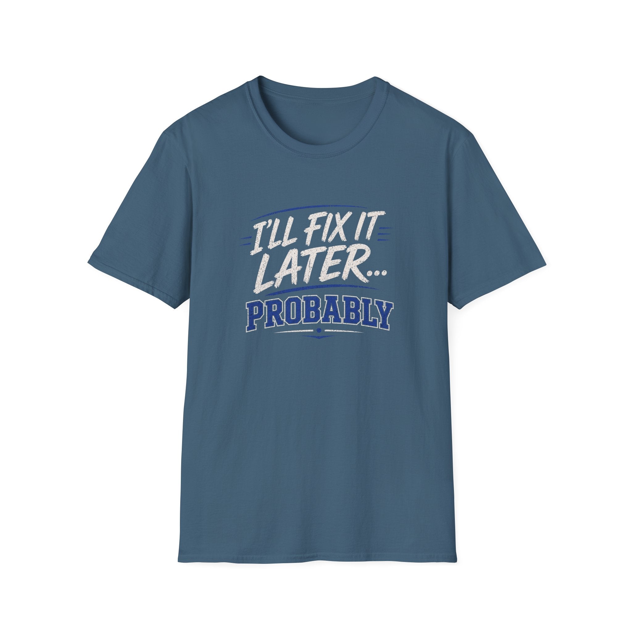 I'll Fix It Later… Probably T-Shirt — Funny Procrastination Tee for Handymen & DIYers