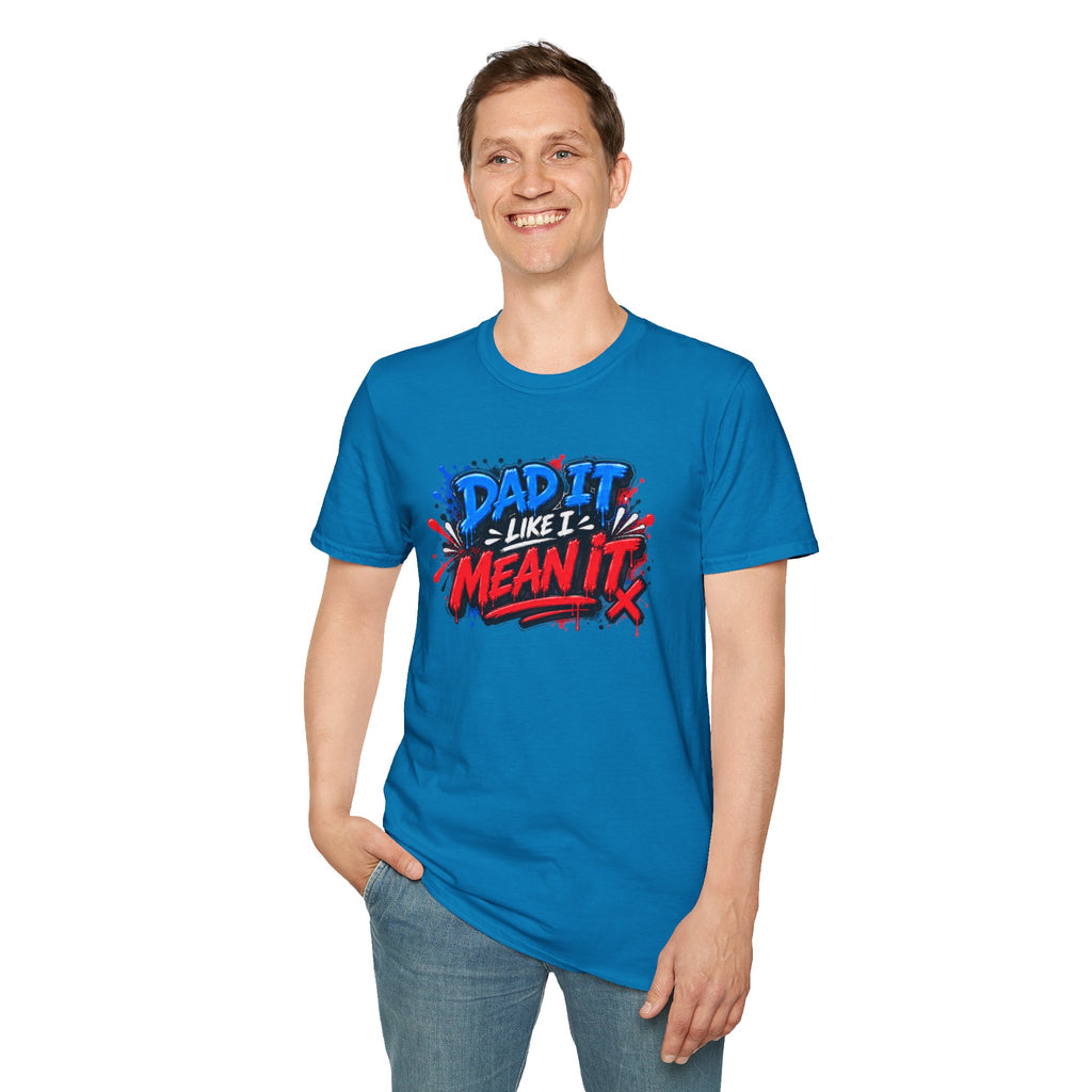 Dad It Like I Mean It T-Shirt