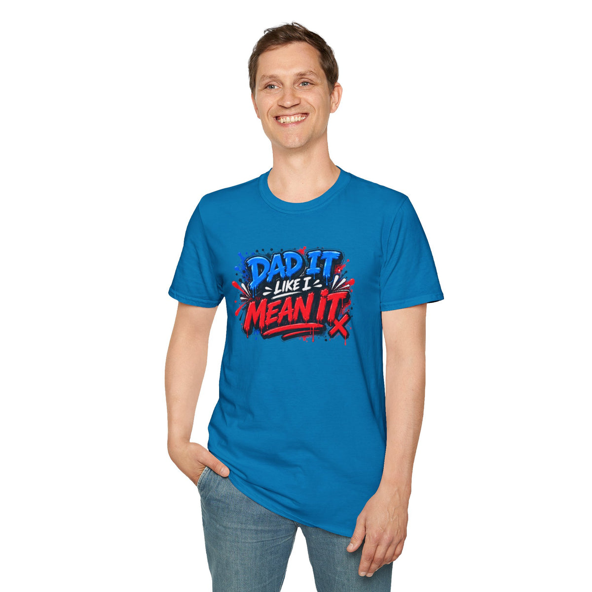 Dad It Like I Mean It T-Shirt