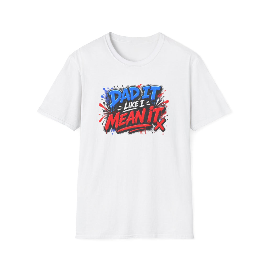 Dad It Like I Mean It T-Shirt