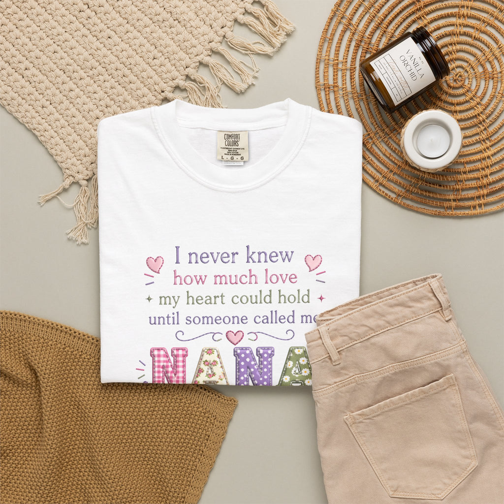 Nana T-Shirt — "I Never Knew How Much Love My Heart Could Hold Until Someone Called Me Nana" — Floral Grandma Gift