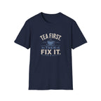 Tea First Then Fix It T-Shirt — Funny Repair Lover Tea Shirt
