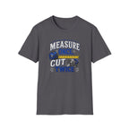 T-Shirt — "Measure Once, Cut Twice" Carpenter Tape Measure Design