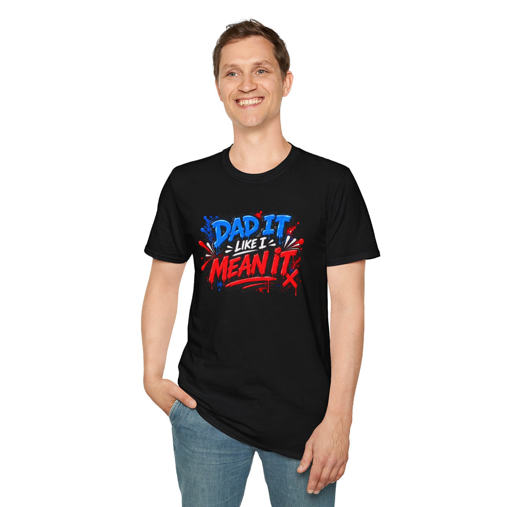 Dad It Like I Mean It T-Shirt
