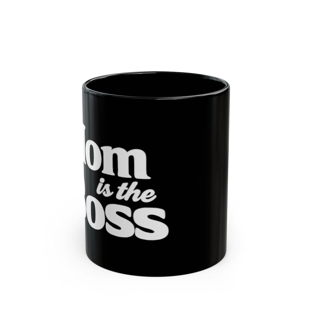 Mom Is The Boss Black Coffee Mug — Funny Mother's Day Gift (11oz & 15oz)