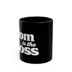 Mom Is The Boss Black Coffee Mug — Funny Mother's Day Gift (11oz & 15oz)