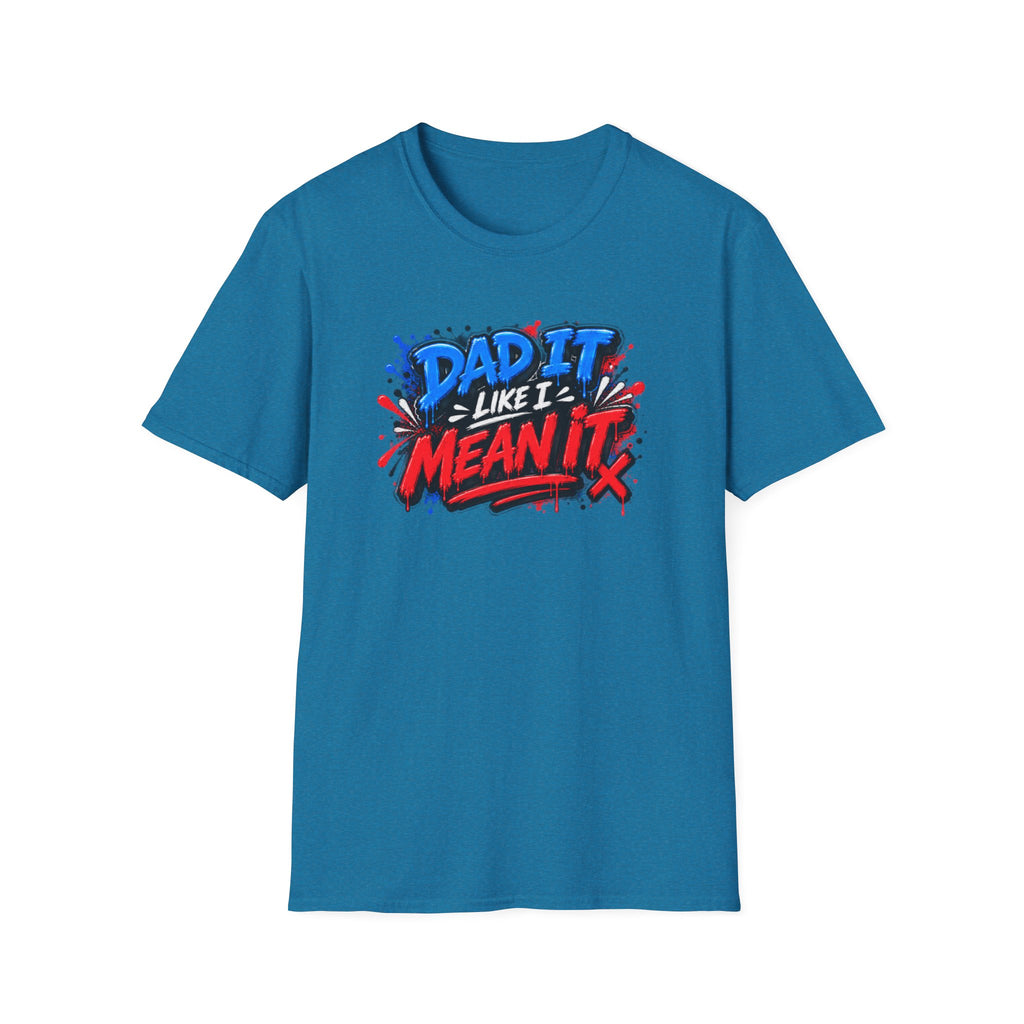 Dad It Like I Mean It T-Shirt
