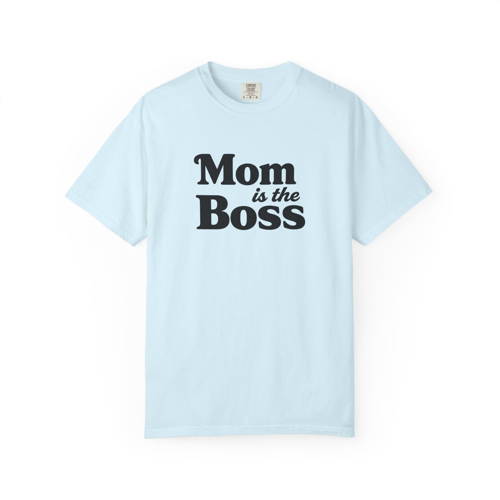 Mom is the Boss T-Shirt — Funny Mother's Day Tee