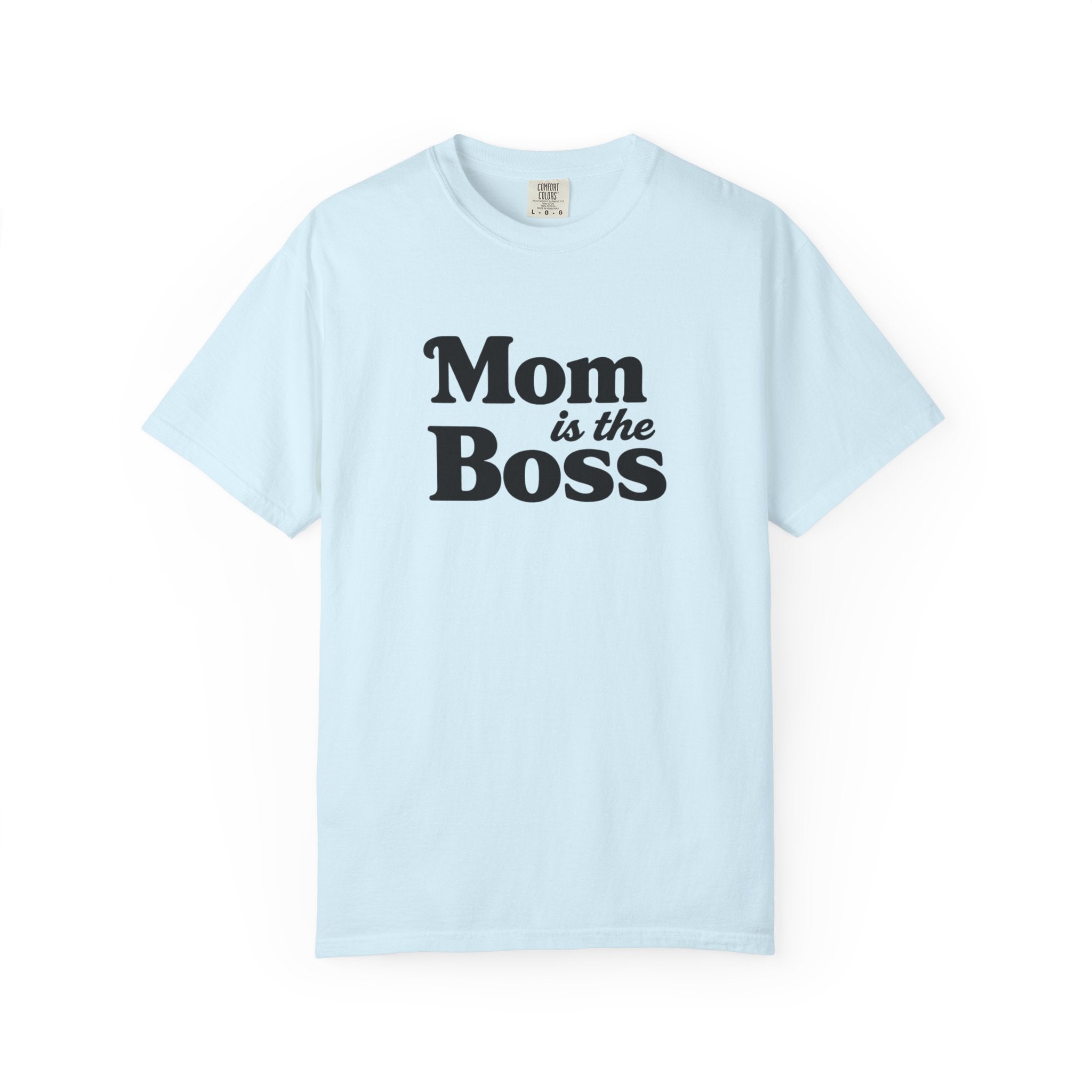 Mom is the Boss T-Shirt — Funny Mother's Day Tee
