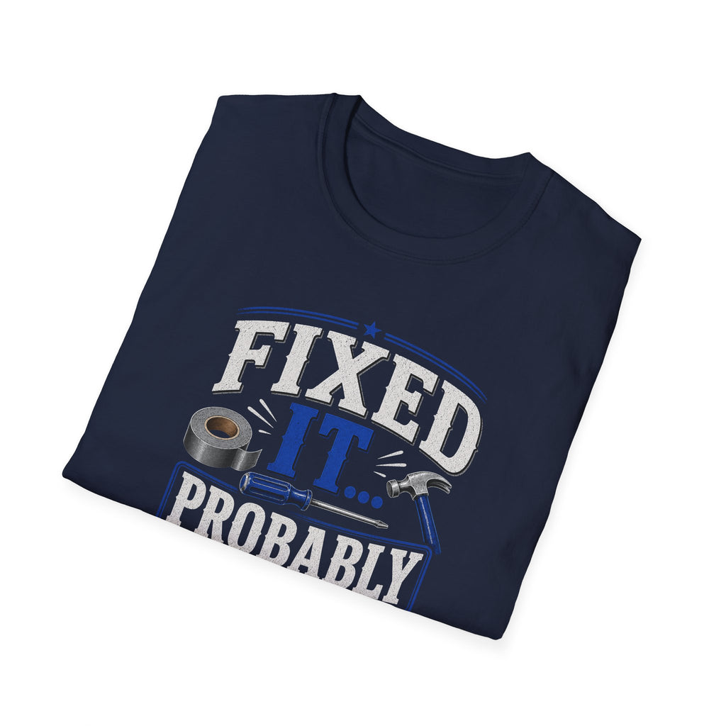 Fixed It... Probably T-Shirt — Funny DIY Handyman Repair Tee