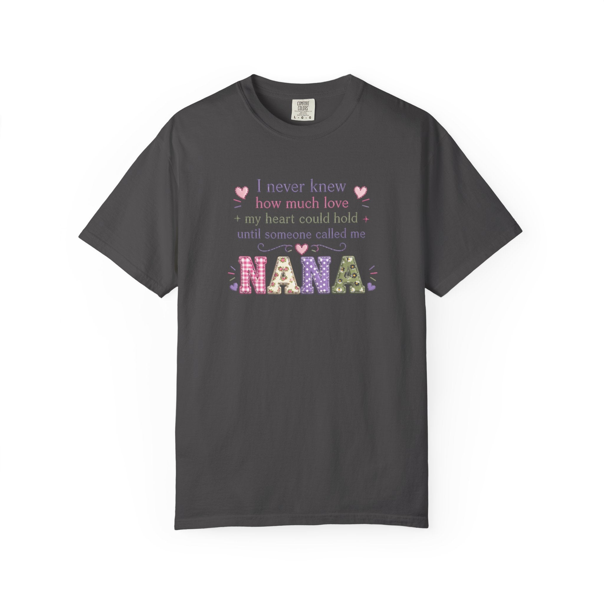 Nana T-Shirt — "I Never Knew How Much Love My Heart Could Hold Until Someone Called Me Nana" — Floral Grandma Gift