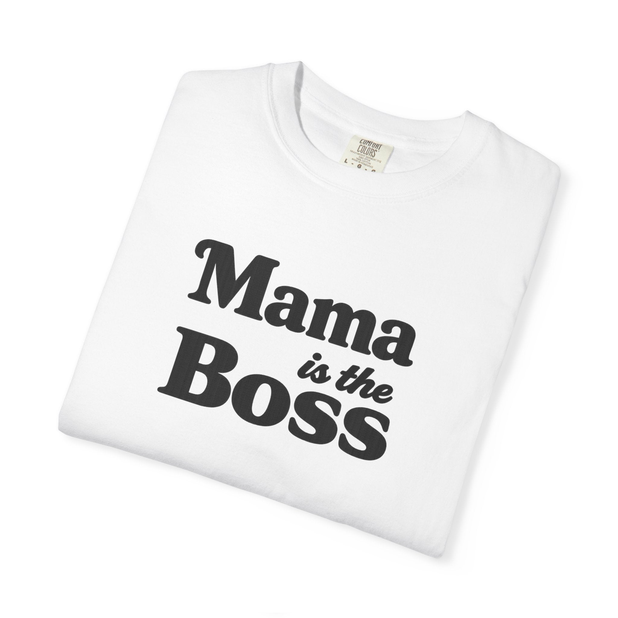 Mama is the Boss T-Shirt — Funny Mom Graphic Tee, Mother's Day Gift