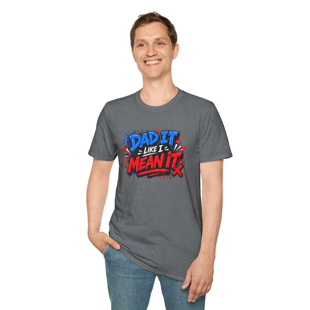 Dad It Like I Mean It T-Shirt