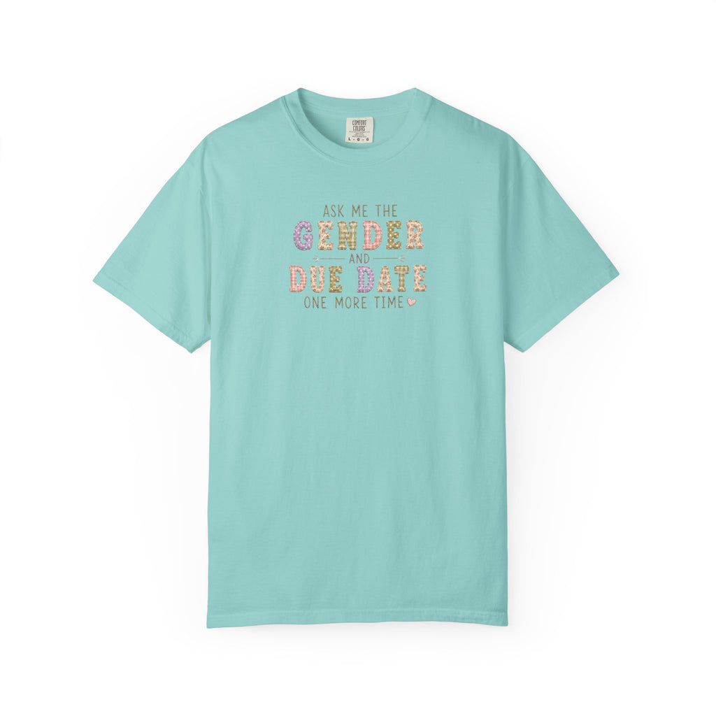 Gender Reveal Due Date T-Shirt — "Ask Me the Gender and Due Date One More Time"