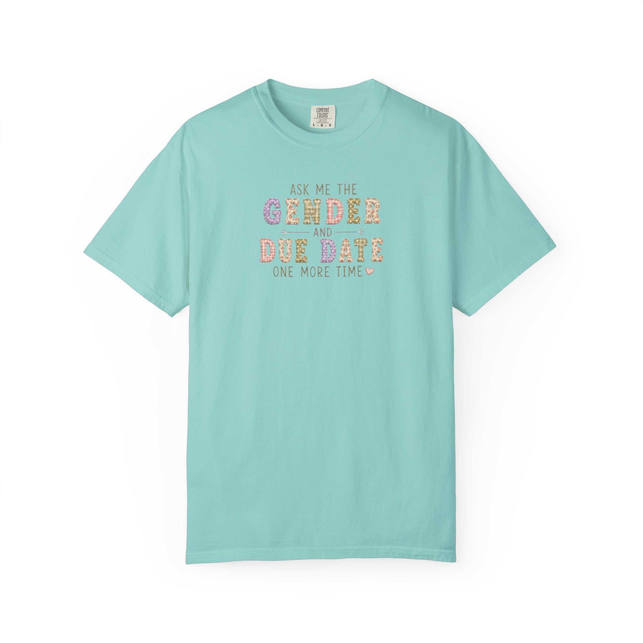Gender Reveal Due Date T-Shirt — "Ask Me the Gender and Due Date One More Time"