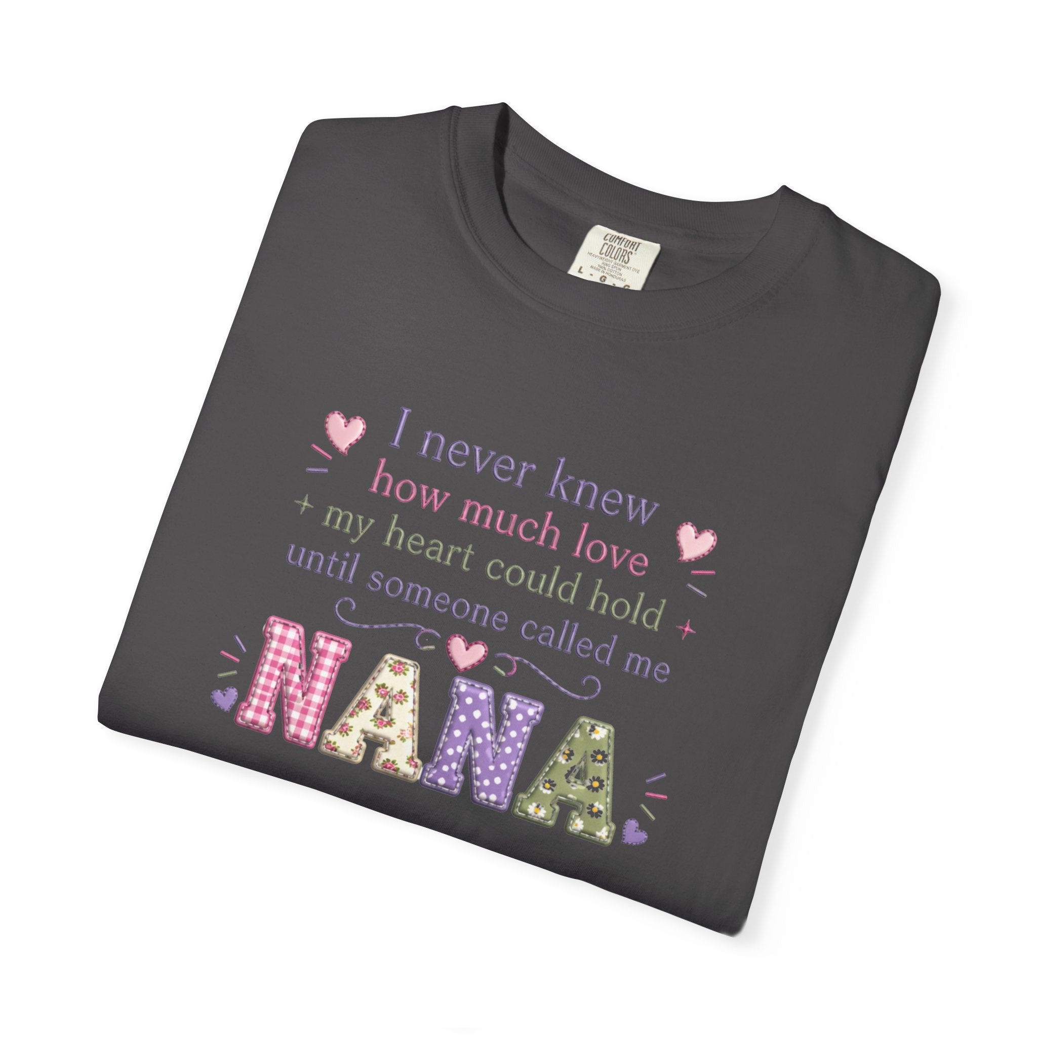 Nana T-Shirt — "I Never Knew How Much Love My Heart Could Hold Until Someone Called Me Nana" — Floral Grandma Gift