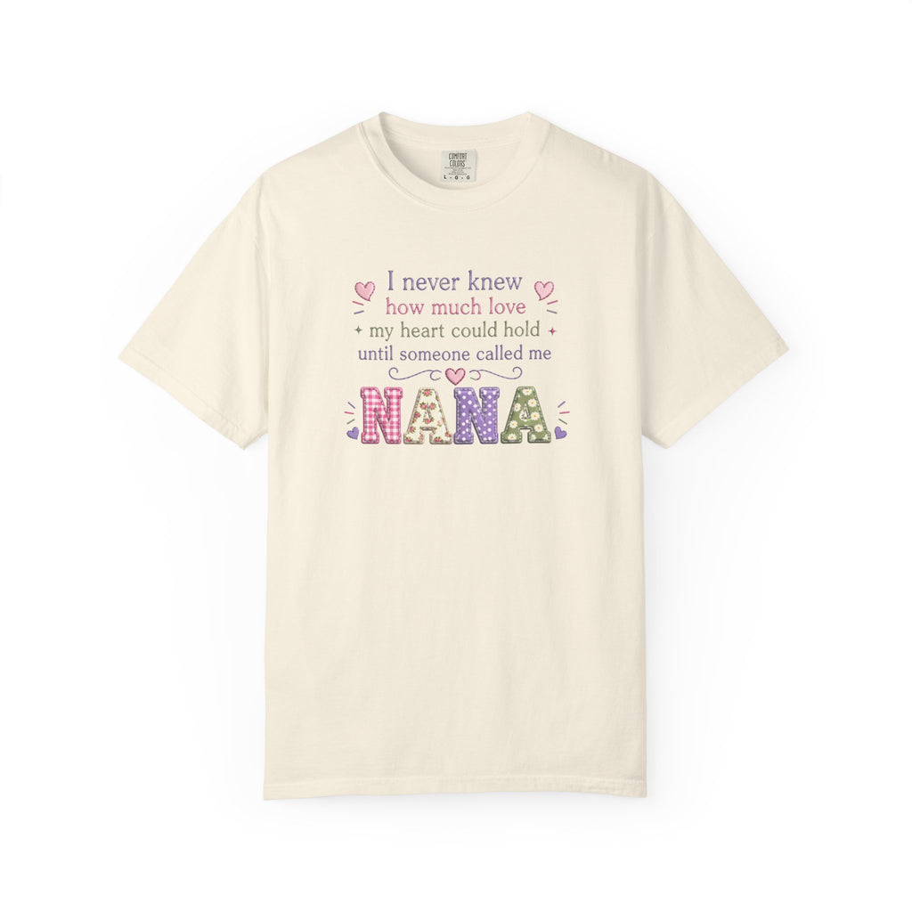 Nana T-Shirt — "I Never Knew How Much Love My Heart Could Hold Until Someone Called Me Nana" — Floral Grandma Gift