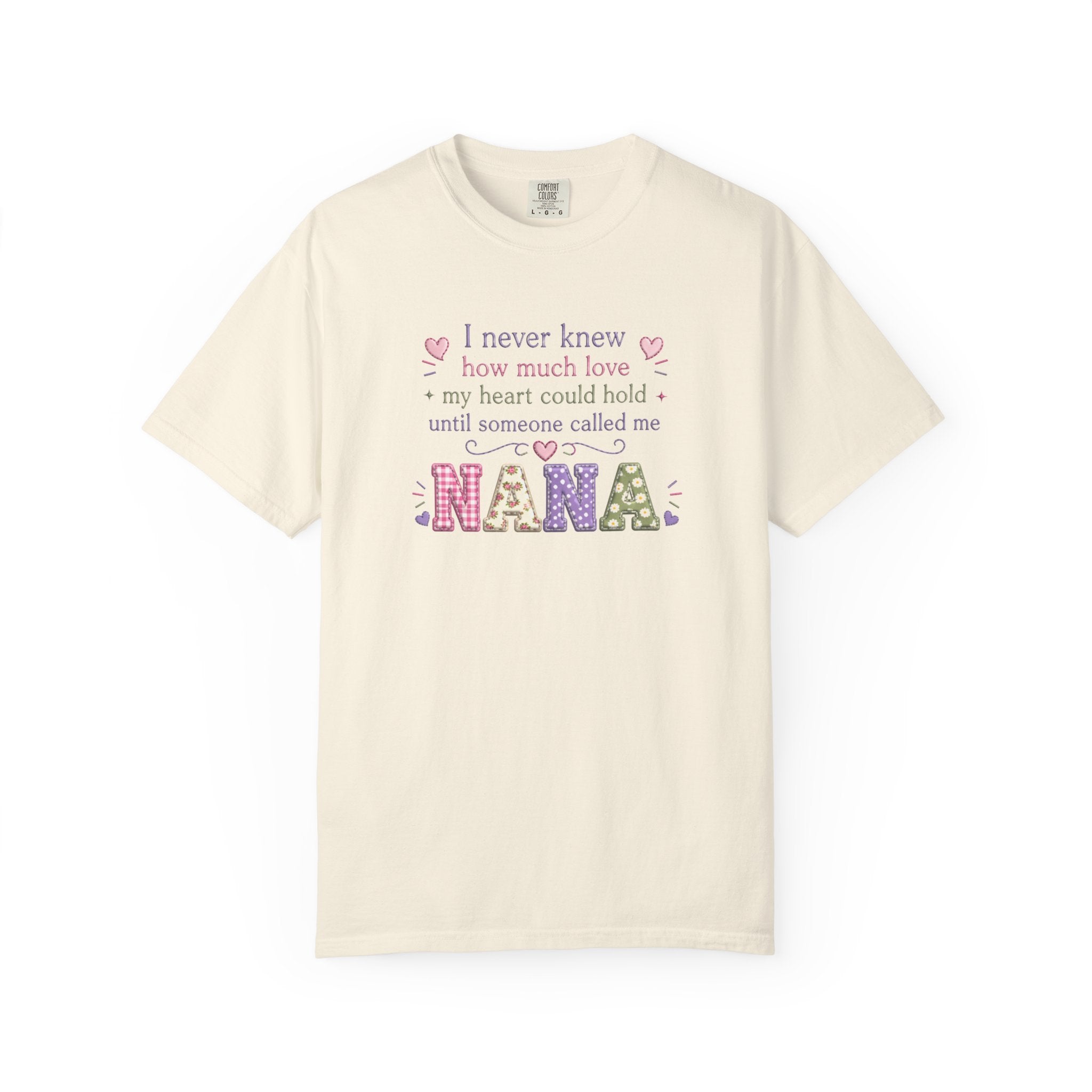 Nana T-Shirt — "I Never Knew How Much Love My Heart Could Hold Until Someone Called Me Nana" — Floral Grandma Gift