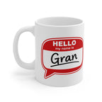 Mug - "Hello My Name Is Gran" Coffee Mug | Funny Grandma Gift