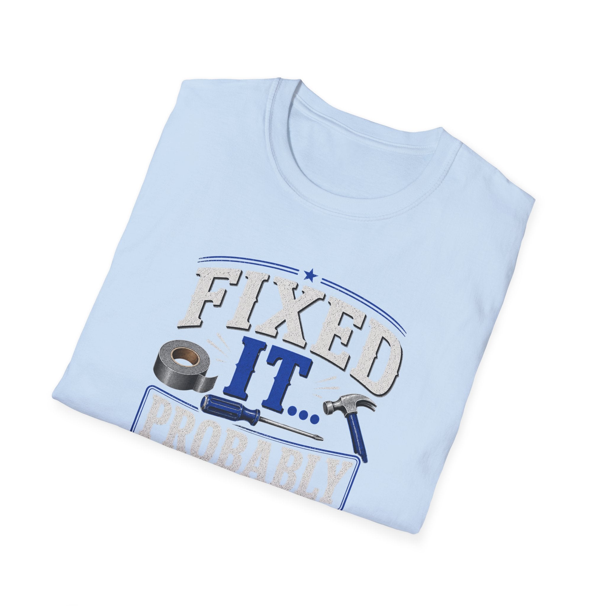 Fixed It... Probably T-Shirt — Funny DIY Handyman Repair Tee
