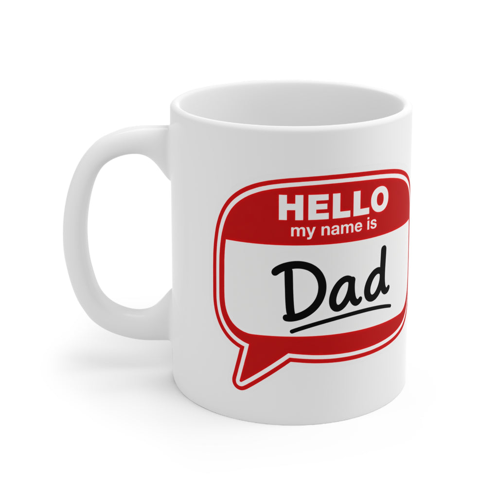 Dad Name Tag Mug — "Hello My Name Is Dad" Ceramic Coffee Cup (11oz/15oz)