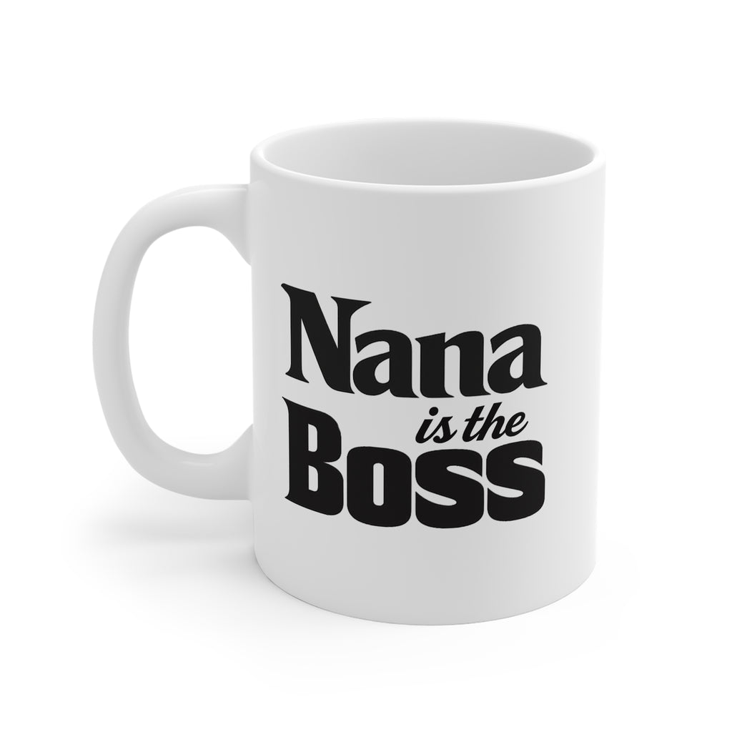 Nana Is The Boss Mug — Funny Grandma Coffee Cup, Mother's Day Gift