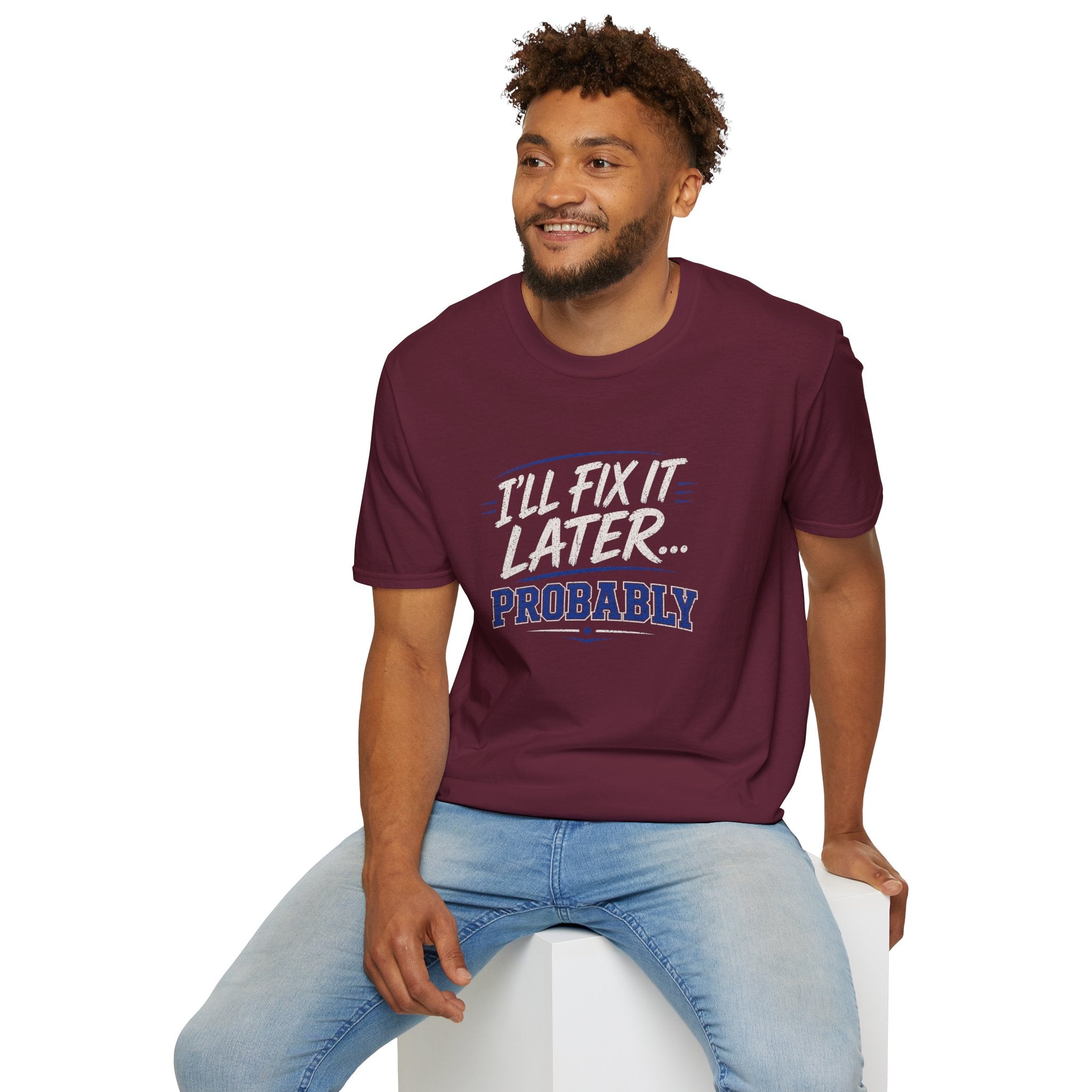 I'll Fix It Later… Probably T-Shirt — Funny Procrastination Tee for Handymen & DIYers