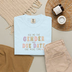Gender Reveal Due Date T-Shirt — "Ask Me the Gender and Due Date One More Time"