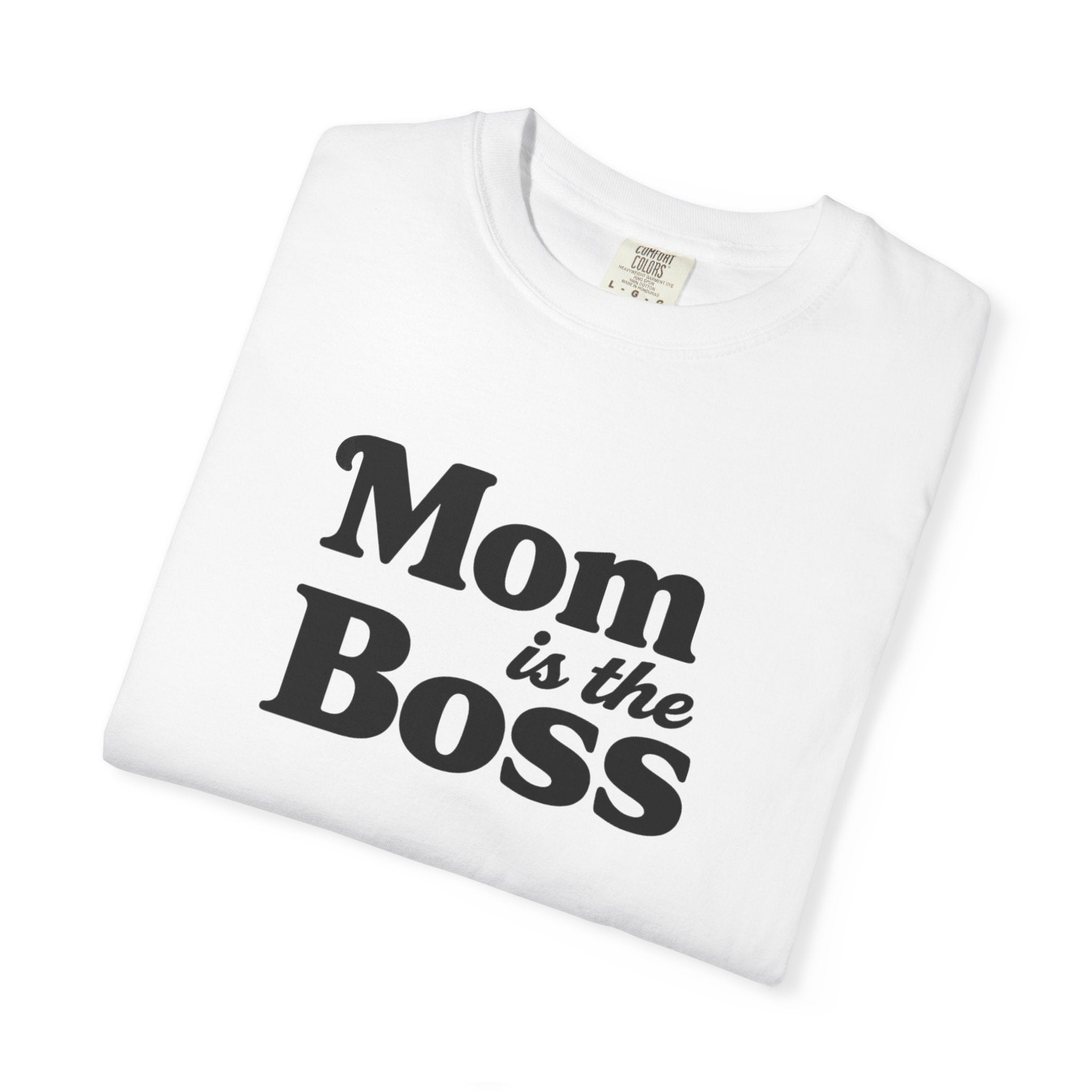 Mom is the Boss T-Shirt — Funny Mother's Day Tee