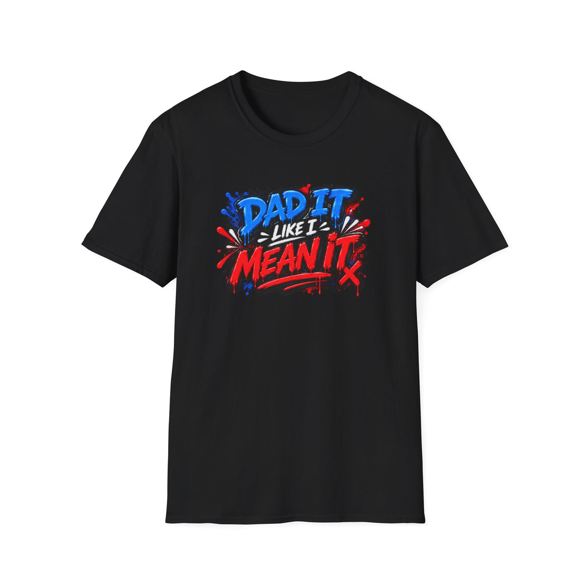 Dad It Like I Mean It T-Shirt