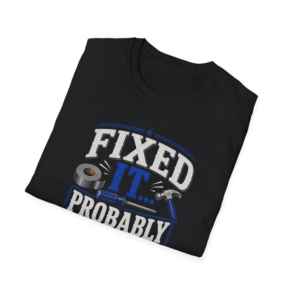 Fixed It... Probably T-Shirt — Funny DIY Handyman Repair Tee