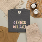 Gender Reveal Due Date T-Shirt — "Ask Me the Gender and Due Date One More Time"