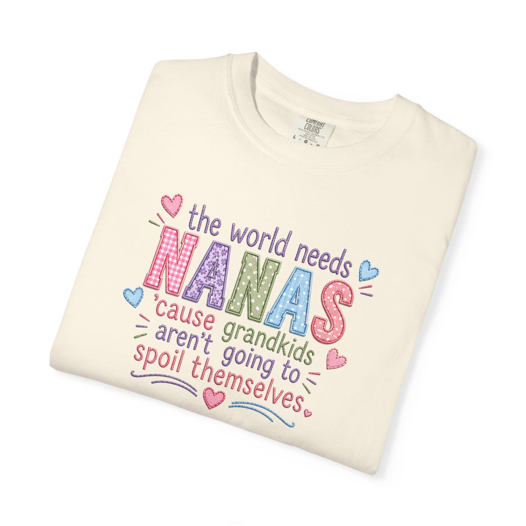 Nanas T-Shirt — "The World Needs Nanas" Cute Grandkids Gift Tee