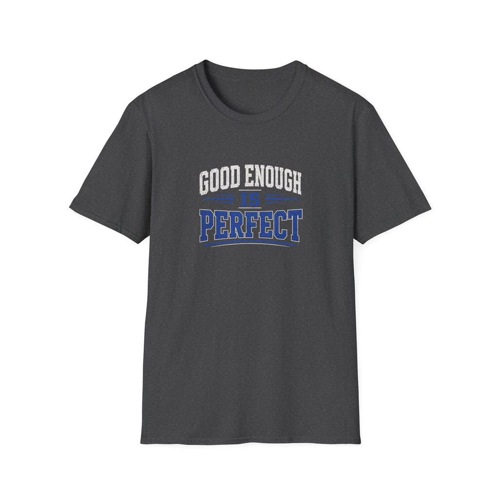 T-Shirt — "Good Enough Is Perfect" Graphic Tee | Motivational Casual Shirt