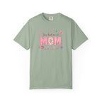 You Had Me at MOM Floral T-Shirt