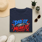 Dad It Like I Mean It T-Shirt