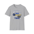 T-Shirt — "Measure Once, Cut Twice" Carpenter Tape Measure Design
