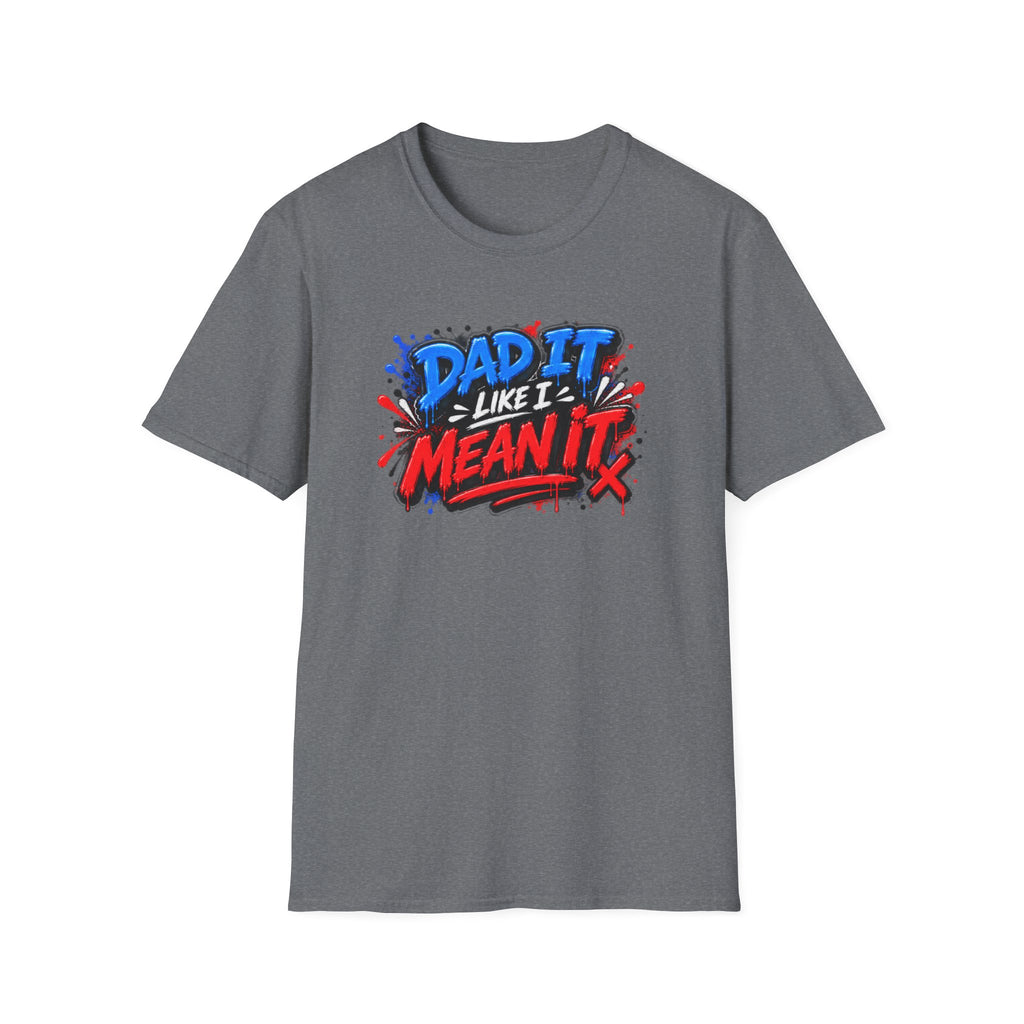 Dad It Like I Mean It T-Shirt