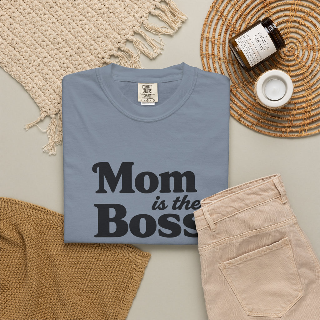 Mom is the Boss T-Shirt — Funny Mother's Day Tee