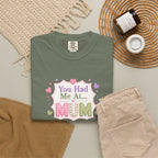 You Had Me at Mum T-Shirt — Cute Mother's Day Tee